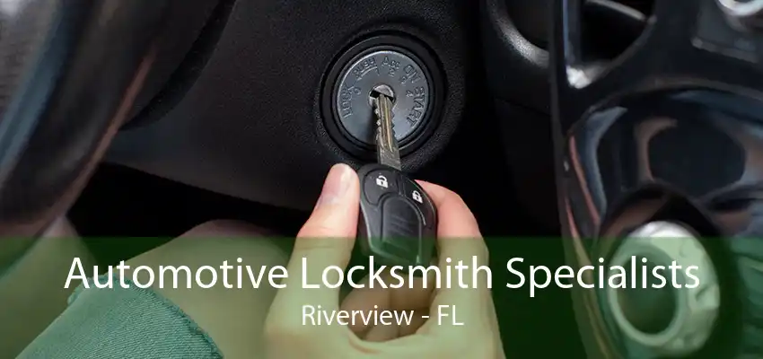 Automotive Locksmith Specialists Riverview - FL