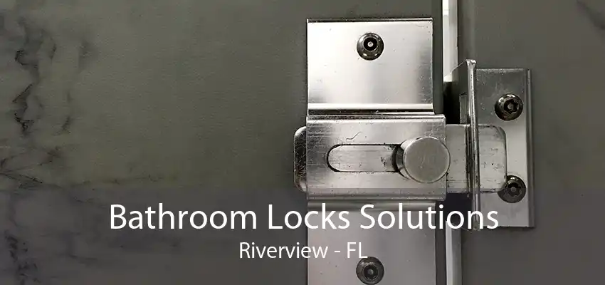 Bathroom Locks Solutions Riverview - FL