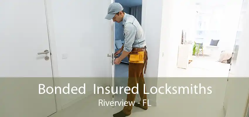 Bonded  Insured Locksmiths Riverview - FL