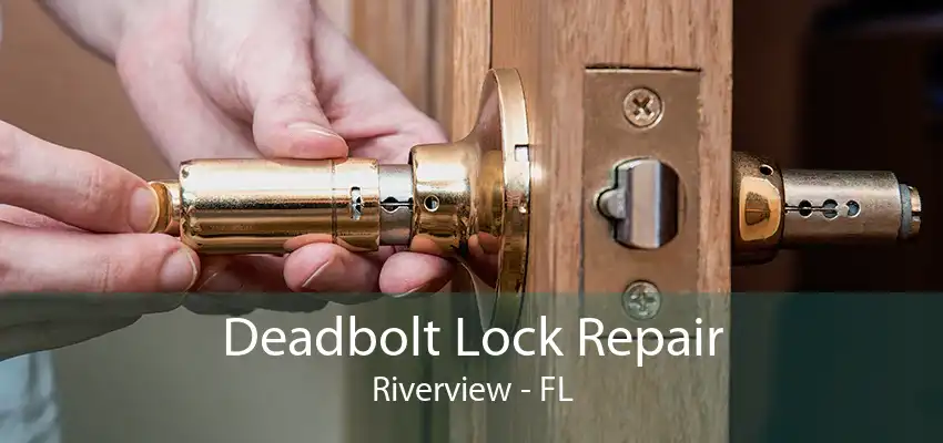 Deadbolt Lock Repair Riverview - FL