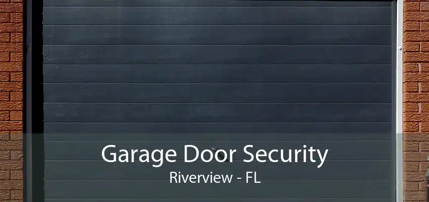 Garage Door Security Riverview - FL