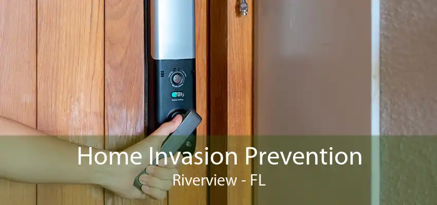 Home Invasion Prevention Riverview - FL