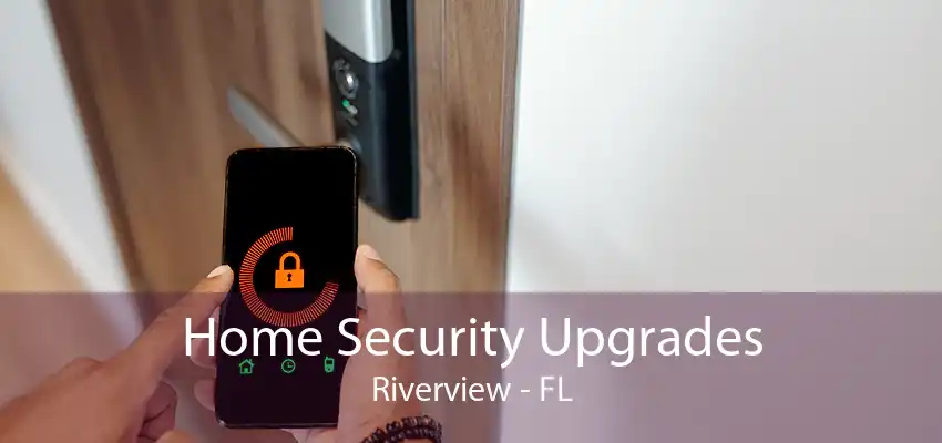 Home Security Upgrades Riverview - FL