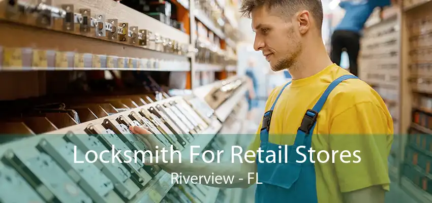 Locksmith For Retail Stores Riverview - FL