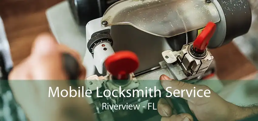 Mobile Locksmith Service Riverview - FL