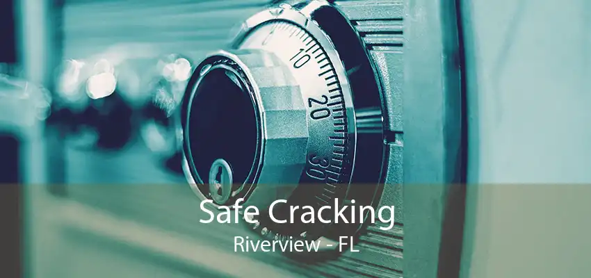 Safe Cracking Riverview - FL