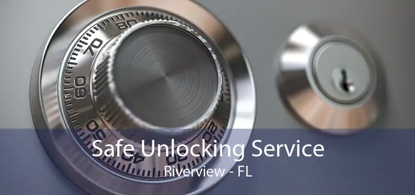 Safe Unlocking Service Riverview - FL